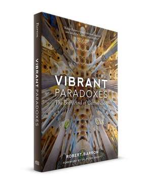 Vibrant Paradoxes: The Both/And of Catholicism de Robert Barron