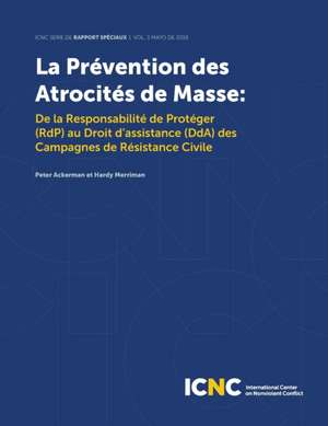 La Prévention des Atrocités de Masse: De la Responsabilité de Protéger (RdP) au Droit d'assistance (DdA) des Campagnes de Résistance Civile de Peter Ackerman