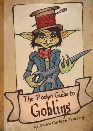 The Pocket Guide to Goblins de Jessica Feinberg