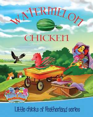 Watermelon Chicken: Little Chicks of Featherland Series de Shani Suju