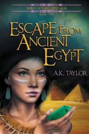 Escape from Ancient Egypt de A. K. Taylor