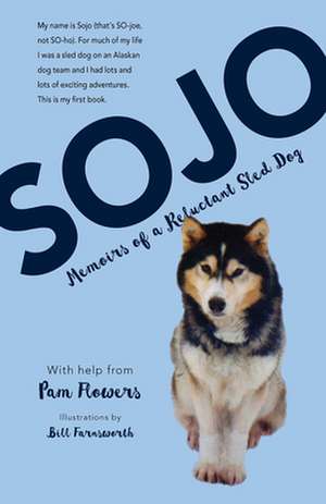 Sojo: Memoirs of a Reluctant Sled Dog de Pam Flowers