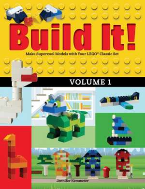 Build It! Volume 1: Make Super-Cool Models from Your Lego Classic Set de Jennifer Kemmeter