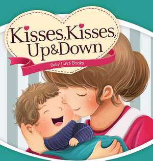 Kisses, Kisses Up and Down de Baby Luvs Books