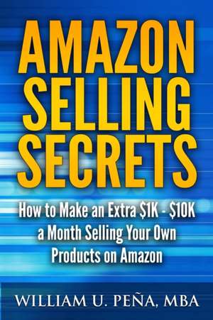 Amazon Selling Secrets de William U. Pena Mba