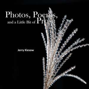 Photos, Poems, and a Little Bit of Prose de Jerry Kiesow