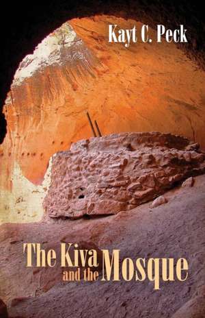 The Kiva and the Mosque de Kayt Peck