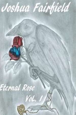 Eternal Rose, Volume 1 de Joshua Fairfield