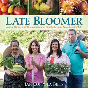 Late Bloomer: How to Garden with Comfort, Ease and Simplicity in the Second Half of Life de Jan Coppola Bills