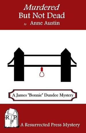 Murdered But Not Dead: A James Bonnie Dundee Mystery de Anne Austin