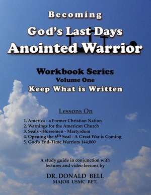 Becoming God's Last Days Anointed Warrior de Donald Bell