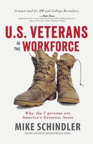 U.S. Veterans in the Workforce: Why the 7 Percent Are America's Greatest Assets de Mike Schindler