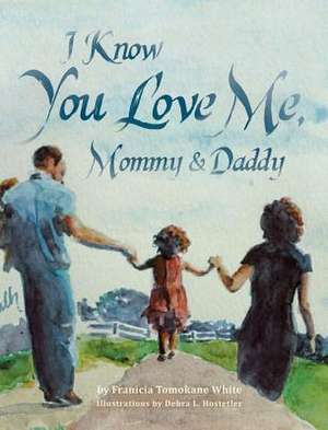 I Know You Love Me, Mommy and Daddy de Franicia Tomokane White