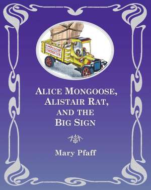 Alice Mongoose, Alistair Rat, and the Big Sign de Mary Pfaff