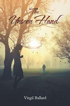 The Unseen Hand - A Unique but True Love Story de Virgil Ballard