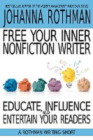 Free Your Inner Nonfiction Writer de Johanna Rothman