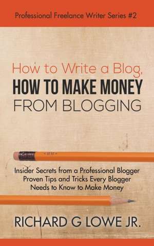 How to Write a Blog, How to Make Money from Blogging de Richard Jr Lowe Jr