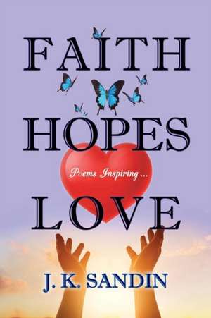 Faith Hopes Love de James "J. K. Sandin