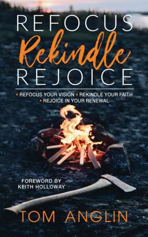 Refocus Rekindle Rejoice de Tom Anglin