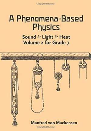 Mackensen, M: A Phenomena-Based Physics: Sound, Light, Heat de Manfred von Mackensen