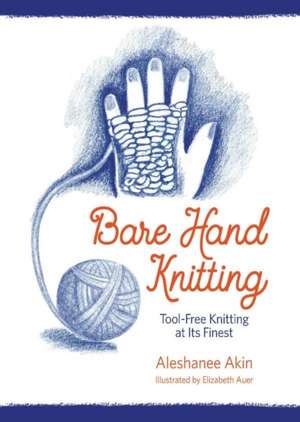 Bare Hand Knitting de Aleshanee Akin