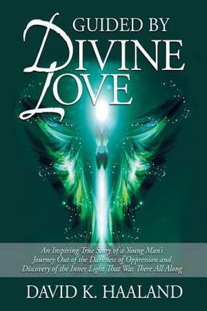 Guided by Divine Love de DAVID K. HAALAND