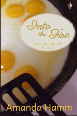 Into the Fire de Amanda Hamm