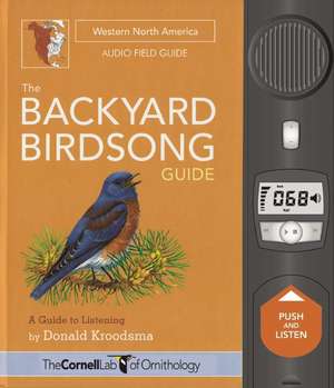 The Backyard Birdsong Guide Western North America – A Guide to Listening de Donald Kroodsma