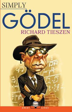 Simply Gödel de Richard Tieszen