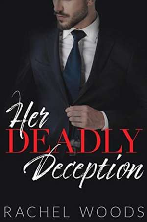 Her Deadly Deception de Rachel Woods