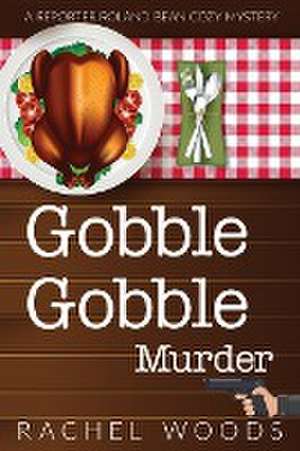 Gobble Gobble Murder de Rachel Woods