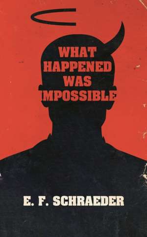 What Happened Was Impossible de E. F. Schraeder