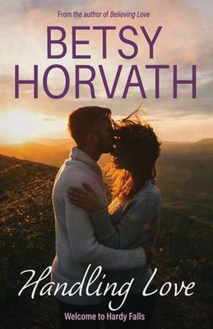 Handling Love de Betsy Horvath