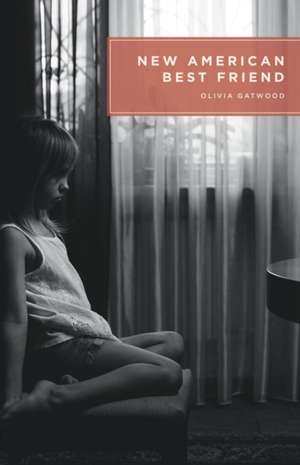 New American Best Friend de Olivia Gatwood