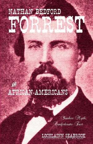 Nathan Bedford Forrest and African-Americans de Lochlainn Seabrook