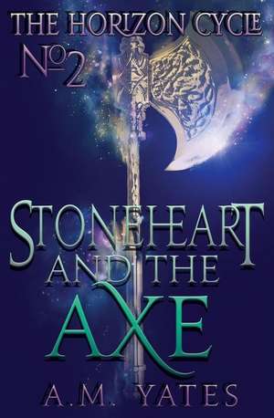 Stoneheart and the Axe de A. M. Yates