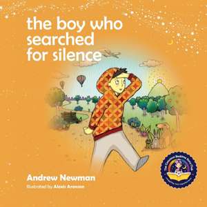 The Boy Who Searched For Silence de Andrew Newman