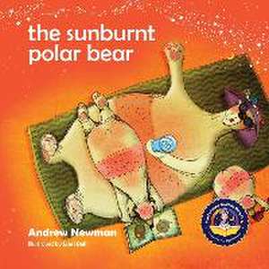 The Sunburnt Polar Bear: Helping children understand Climate Change and feel empowered to make a difference. de Andrew Newman