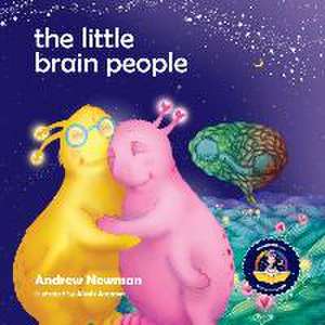 The Little Brain People: Giving kids language and tools to help with yucky brain moments de Andrew Newman