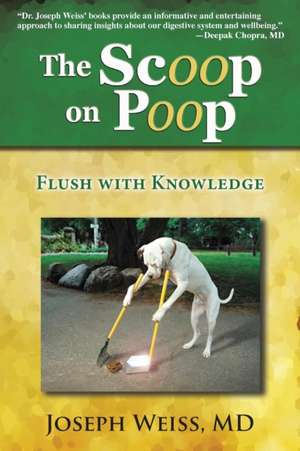 The Scoop on Poop!: Flush with Knowledge de Joseph Weiss