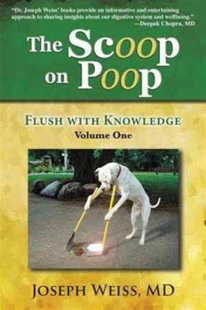 The Scoop on Poop!: Flush with Knowledge, Volume One de Joseph Weiss