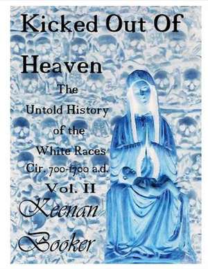 Kicked Out of Heaven Vol. II: The Untold History of the White Races Cir 700-1700 A.D. Volume 2 de Keenan Booker