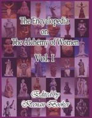 The Encyclopedia on the Alchemy of Women Vol. I: Volume 1 de Keenan Booker