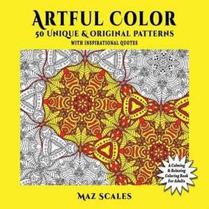 Artful Color. 50 Unique & Original Patterns With Inspirational Quotes de Maz Scales