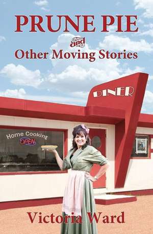 Prune Pie and Other Moving Stories de Victoria Ward