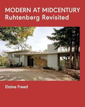 Modern at Midcentury: Ruhtenberg Revisited de Elaine Freed