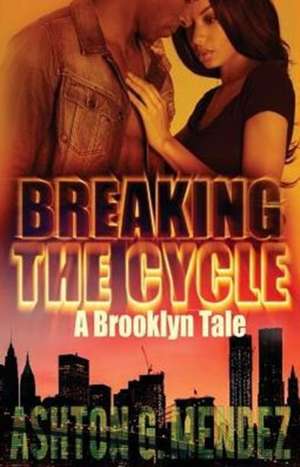 BREAKING THE CYCLE de Ashton G. Mendez