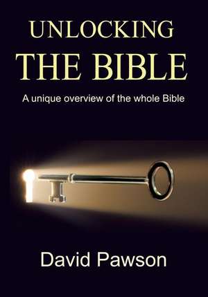 Unlocking The Bible: A Unique Overview of the Whole Bible de David Pawson