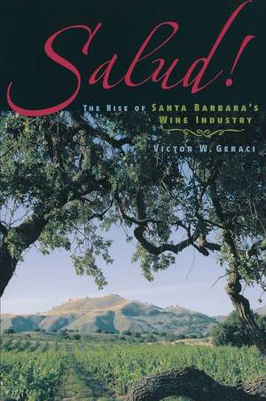 Salud!: The Rise Of Santa Barbara's Wine Industry de Victor W. Geraci