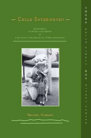 Child Interwoven: Memories in Poem and Prose of a Russian Girlhood in 1940s Shanghai de Marina Romani